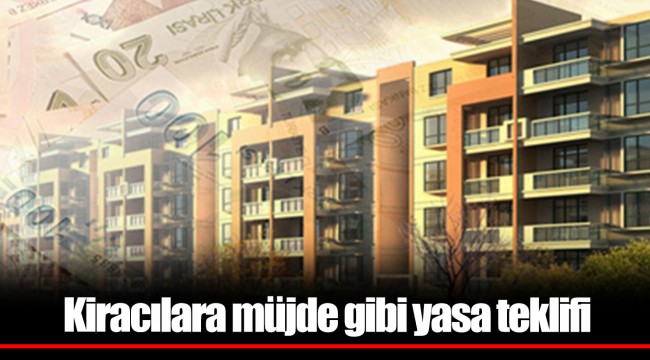 Kiracılara müjde gibi yasa teklifi
