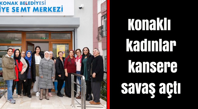 Konaklı kadınlar kansere savaş açtı