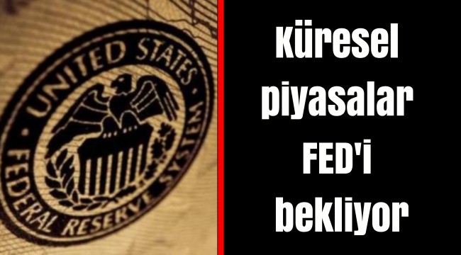 Küresel piyasalar FED'i bekliyor