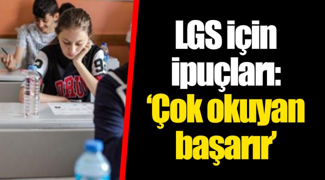 LGS için ipuçları: ‘Çok okuyan başarır’