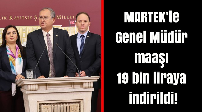 MARTEK’te Genel Müdür maaşı 19 bin liraya indirildi!