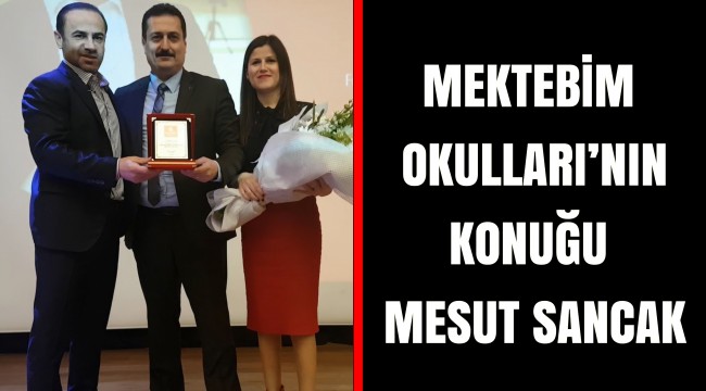 MEKTEBİM OKULLARI’NIN KONUĞU MESUT SANCAK