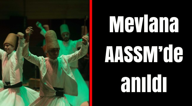 Mevlana AASSM’de anıldı