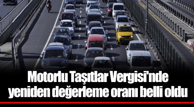 Motorlu Taşıtlar Vergisi'nde yeniden değerleme oranı belli oldu