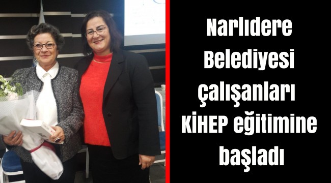 Narlıdere Belediyesi çalışanları KİHEP eğitimine başladı