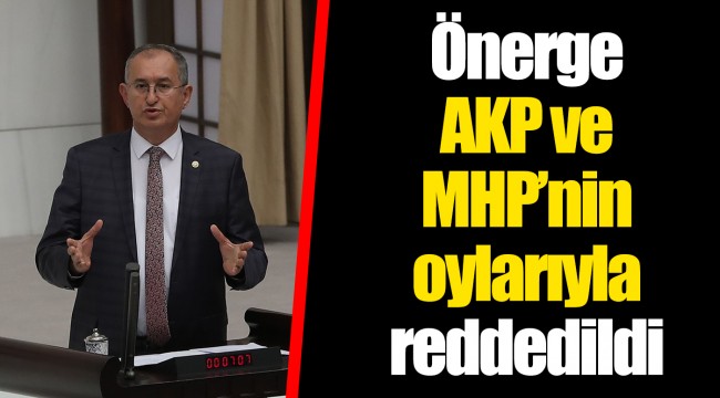 Önerge AKP ve MHP’nin oylarıyla reddedildi