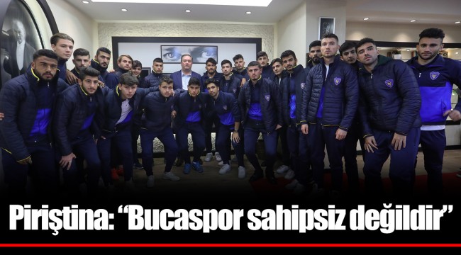 Piriştina: “Bucaspor sahipsiz değildir”