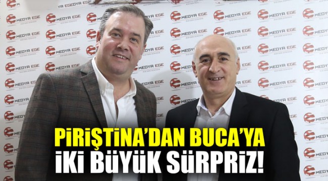 Piriştina'dan Buca'ya iki büyük sürpriz!