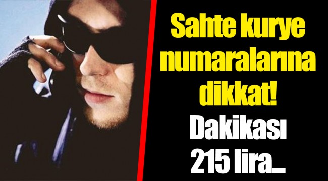 Sahte kurye numaralarına dikkat! Dakikası 215 lira...