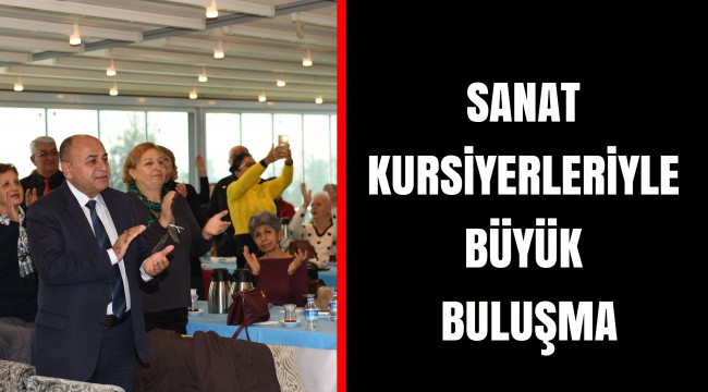 SANAT KURSİYERLERİYLE BÜYÜK BULUŞMA