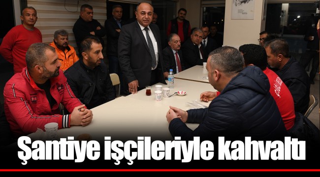 Şantiye işçileriyle kahvaltı