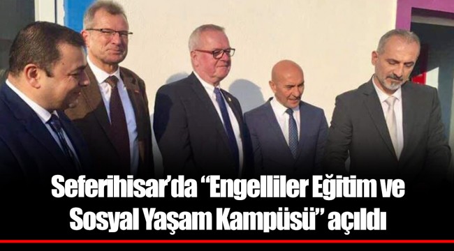Seferihisar’da “Engelliler Eğitim ve Sosyal Yaşam Kampüsü” açıldı
