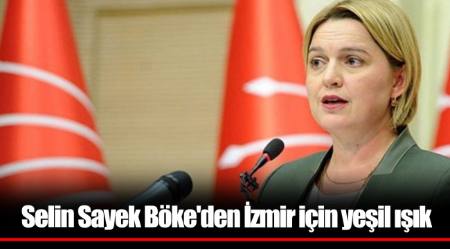 Selin Sayek Böke'den İzmir için yeşil ışık
