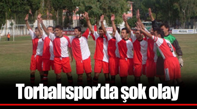 Torbalıspor'da şok olay