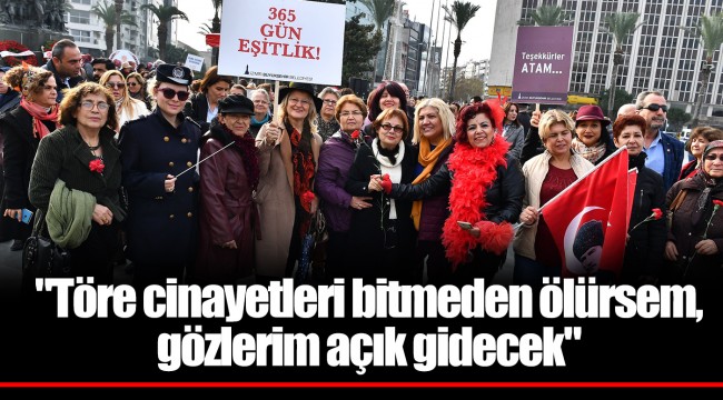 "Töre cinayetleri bitmeden ölürsem, gözlerim açık gidecek"