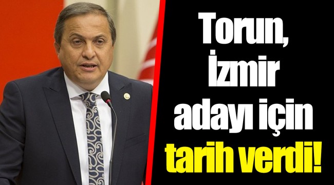Torun, İzmir adayı için tarih verdi!