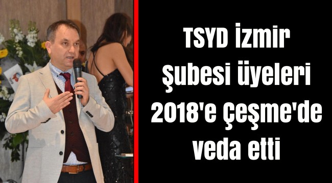 TSYD İzmir Şubesi üyeleri 2018'e Çeşme'de veda etti