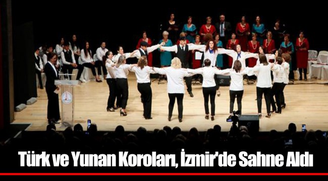 Türk ve Yunan Koroları, İzmir'de Sahne Aldı