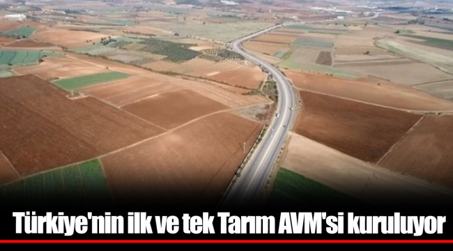 Türkiye'nin ilk ve tek Tarım AVM'si kuruluyor