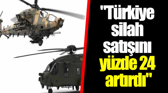 "Türkiye silah satışını yüzde 24 artırdı"