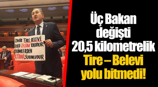 Üç Bakan değişti 20,5 kilometrelik Tire – Belevi yolu bitmedi!