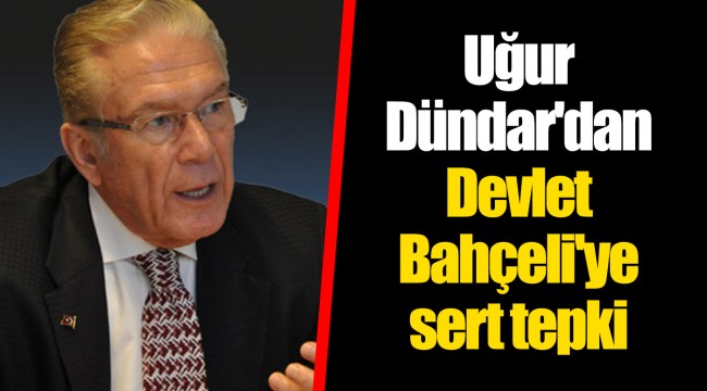 Uğur Dündar'dan Devlet Bahçeli'ye sert tepki