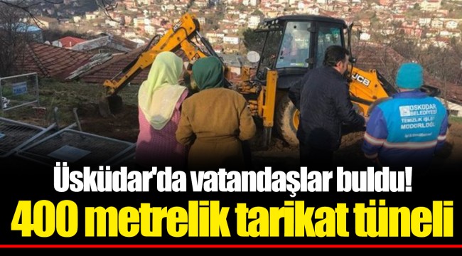Üsküdar'da vatandaşlar buldu! 400 metrelik tarikat tüneli