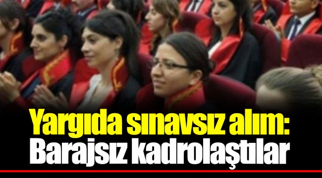 Yargıda sınavsız alım: Barajsız kadrolaştılar