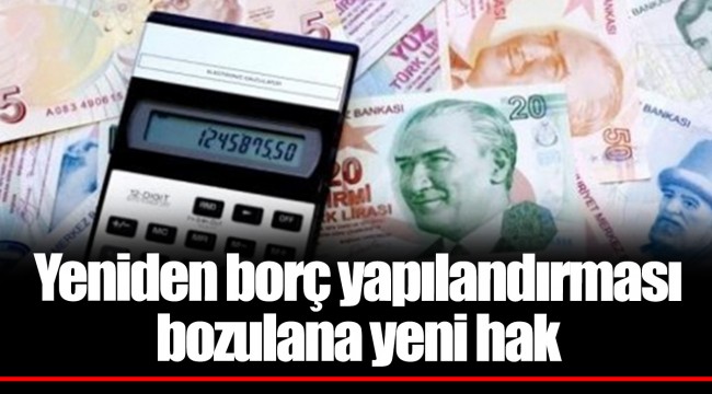 Yeniden borç yapılandırması bozulana yeni hak