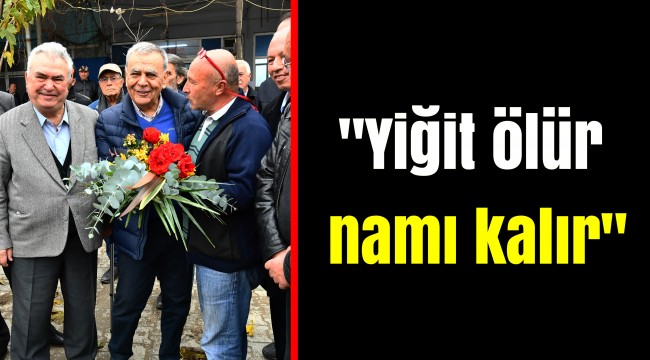 "Yiğit ölür namı kalır"