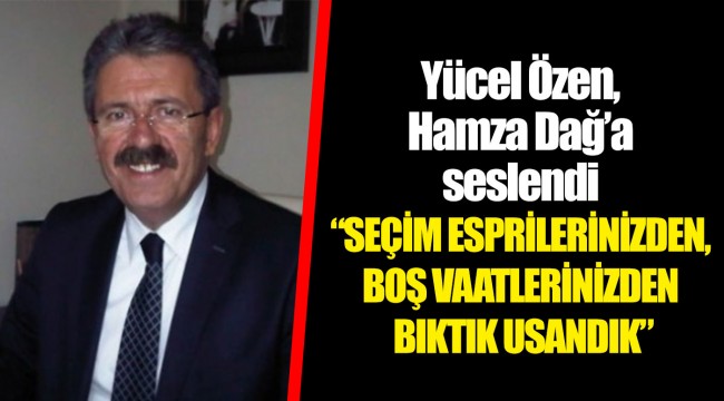 Yücel Özen, Hamza Dağ’a seslendi