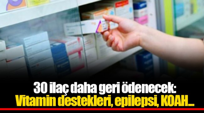 30 ilaç daha geri ödenecek: Vitamin destekleri, epilepsi, KOAH...
