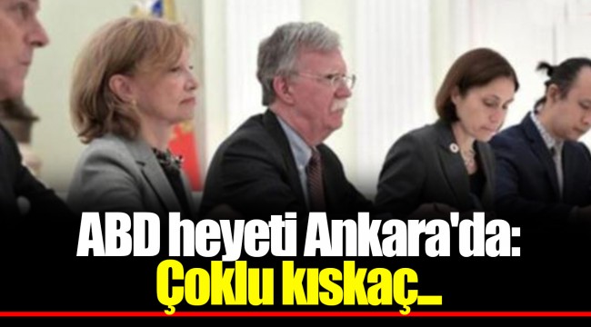 ABD heyeti Ankara'da: Çoklu kıskaç...