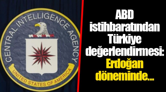 ABD istihbaratından Türkiye değerlendirmesi: Erdoğan döneminde...