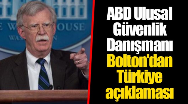 ABD Ulusal Güvenlik Danışmanı Bolton'dan Türkiye açıklaması