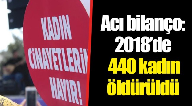 Acı bilanço: 2018’de 440 kadın öldürüldü