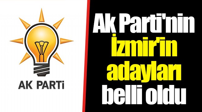 Ak Parti'nin İzmir'in adayları belli oldu