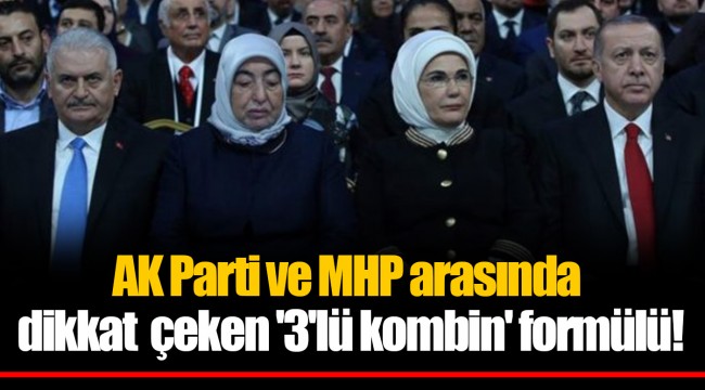 AK Parti ve MHP arasında dikkat çeken '3'lü kombin' formülü!