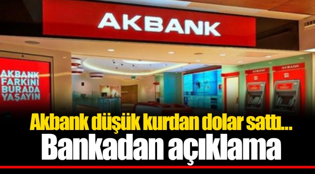 Akbank düşük kurdan dolar sattı... Bankadan açıklama