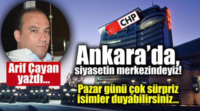 Ankara’da, siyasetin merkezindeyiz!