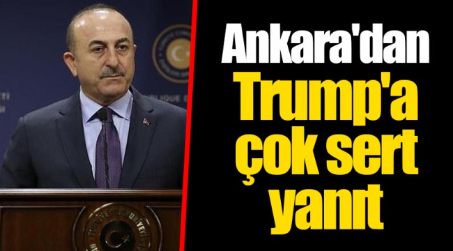 Ankara'dan Trump'a çok sert yanıt