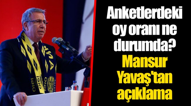 Mansur Yavaş'tan açıklama; Anketlerdeki oy oranı ne durumda?