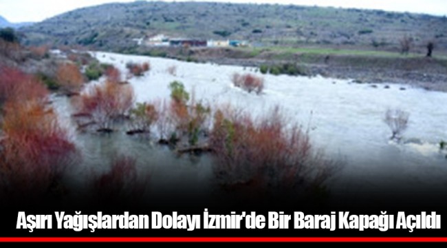 Aşırı Yağışlardan Dolayı İzmir'de Bir Baraj Kapağı Açıldı