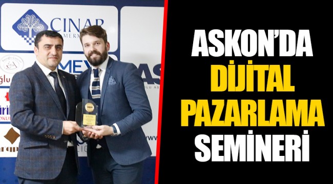 ASKON’DA DİJİTAL PAZARLAMA SEMİNERİ