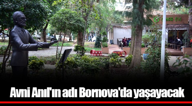 Avni Anıl'ın adı Bornova'da yaşayacak