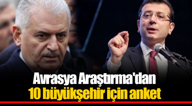 Avrasya Araştırma'dan 10 büyükşehir için anket