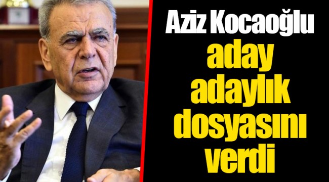Aziz Kocaoğlu aday adaylık dosyasını verdi