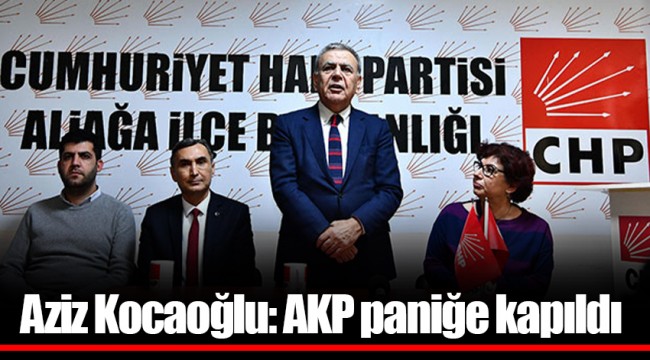 Aziz Kocaoğlu: AKP paniğe kapıldı