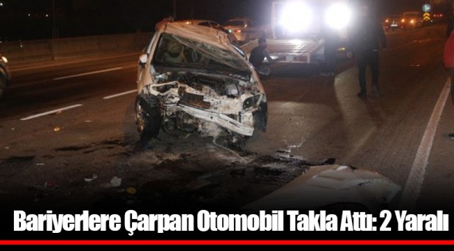 Bariyerlere Çarpan Otomobil Takla Attı: 2 Yaralı