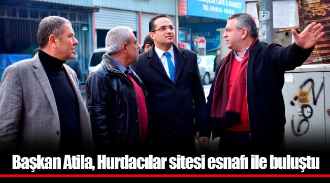 Başkan Atila, Hurdacılar sitesi esnafı ile buluştu